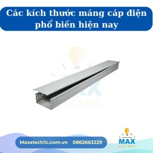 Các kích thước máng cáp điện phổ biến hiện nay
