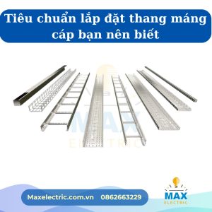 Tiêu chuẩn lắp đặt thang máng cáp bạn nên biết