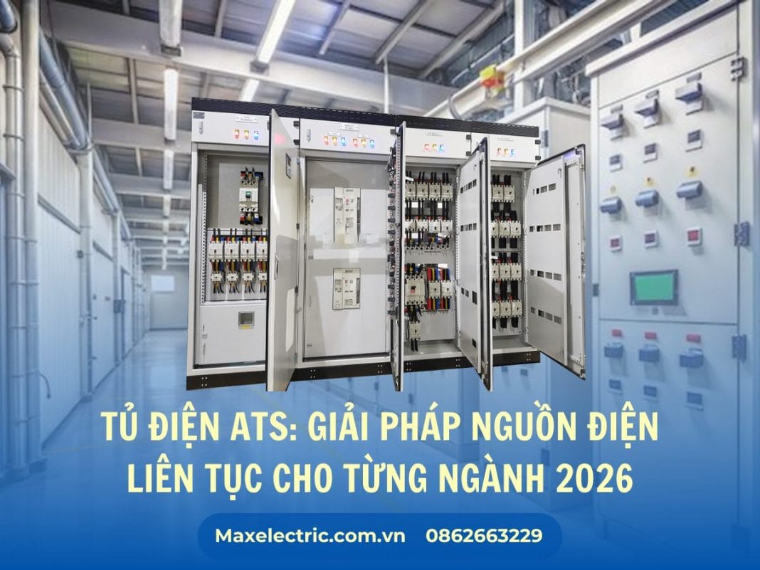 Tủ điện ATS: Giải pháp nguồn điện liên tục cho từng ngành 2026 Tủ điện ATS: Giải pháp nguồn điện liên tục cho từng ngành 2026
