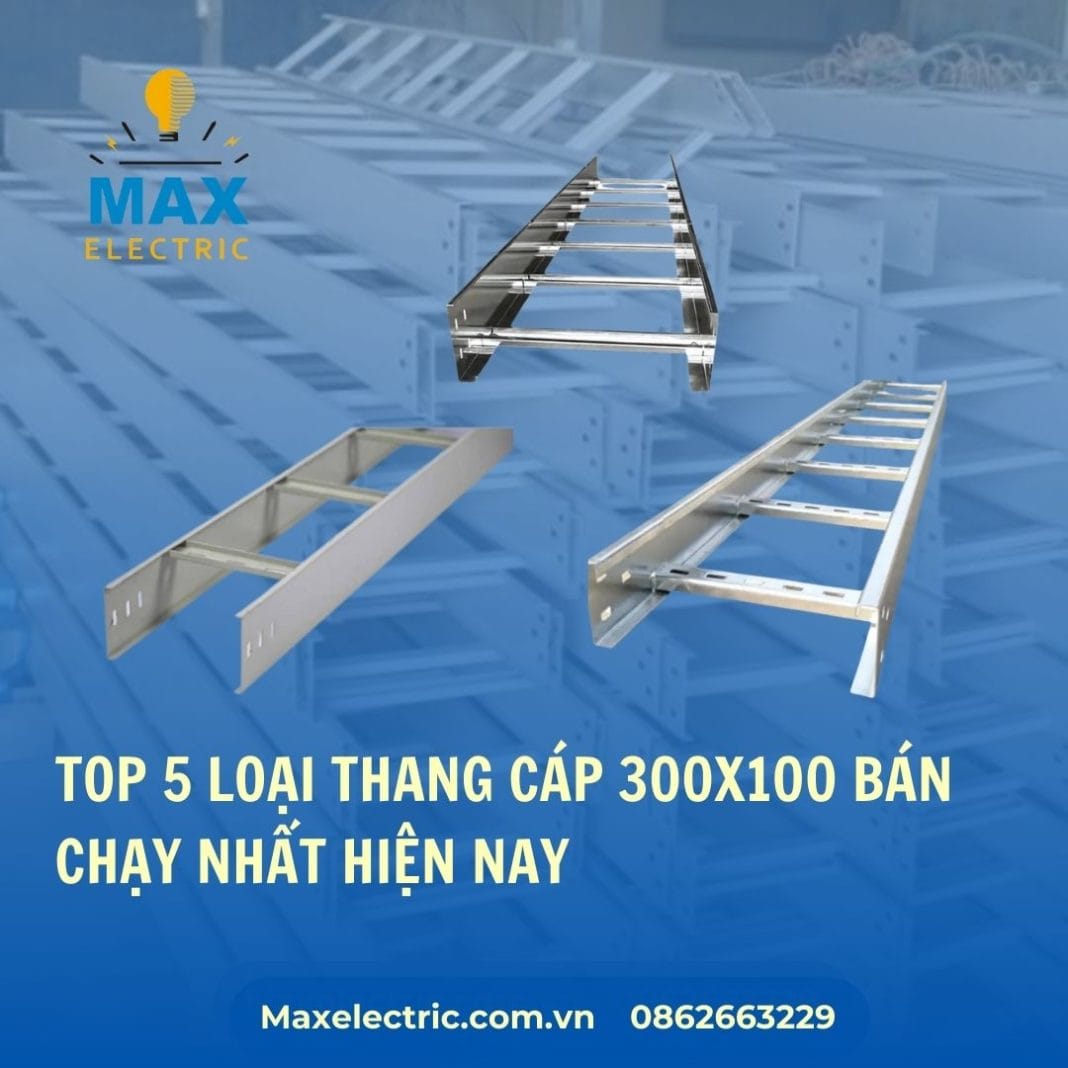Top 5 Loại Thang Cáp 300x100 Bán Chạy Nhất Hiện Nay