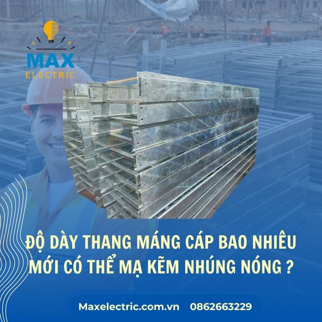 Độ dày thang máng cáp bao nhiêu mới có thể mạ kẽm nhúng nóng Độ dày thang máng cáp bao nhiêu mới có thể mạ kẽm nhúng nóng
