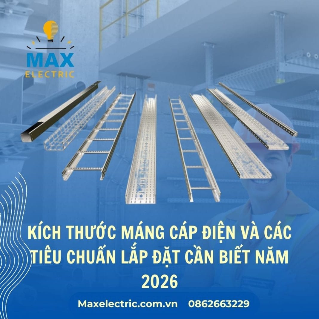 Kích Thước Máng Cáp Điện Và Các Tiêu Chuẩn Lắp Đặt Cần Biết Năm 2026